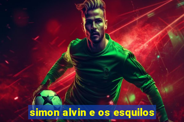 simon alvin e os esquilos